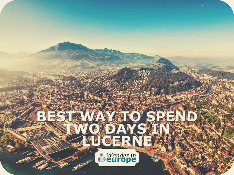 Best Way To Spend Two Days In Lucerne (2Day Itinerary)