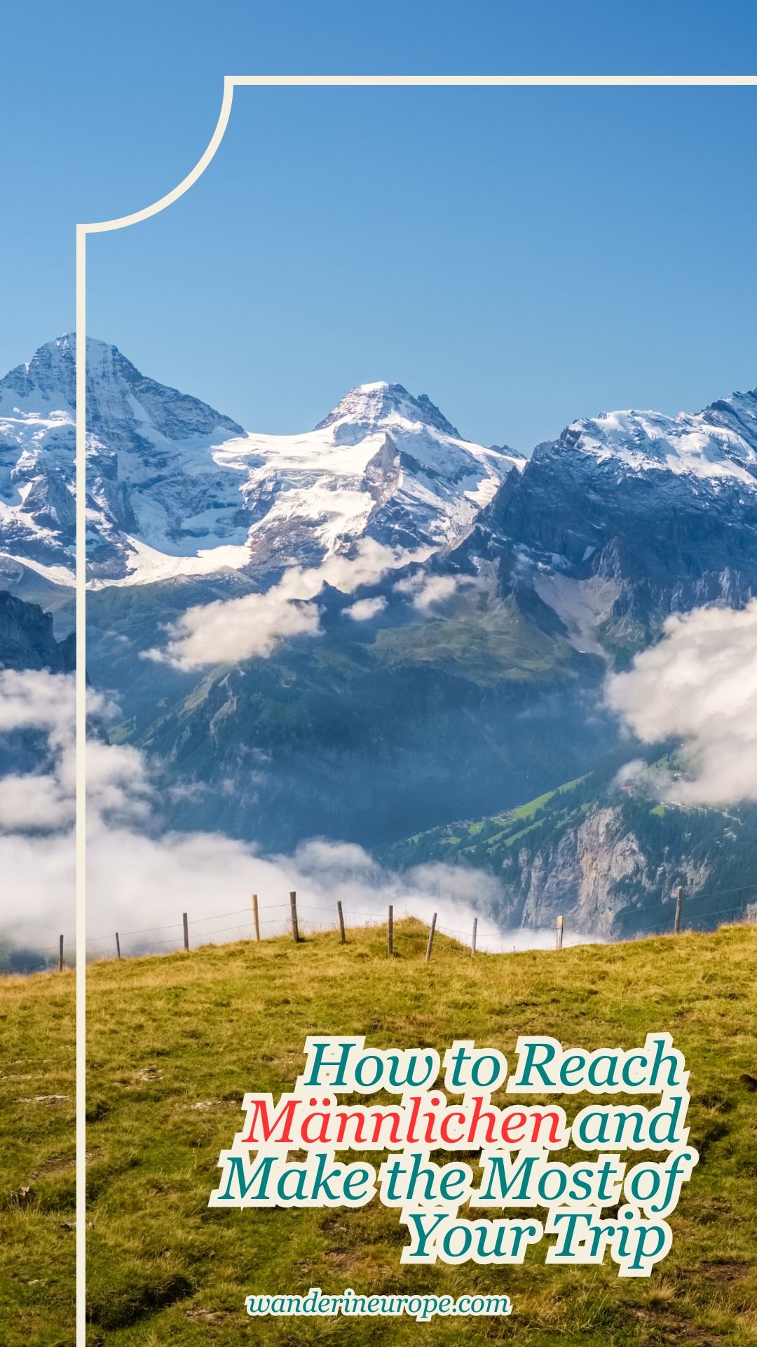 How to Reach Männlichen and Make the Most of Your Trip 31 How to Reach Männlichen and Make the Most of Your Trip, Pinterest Pin