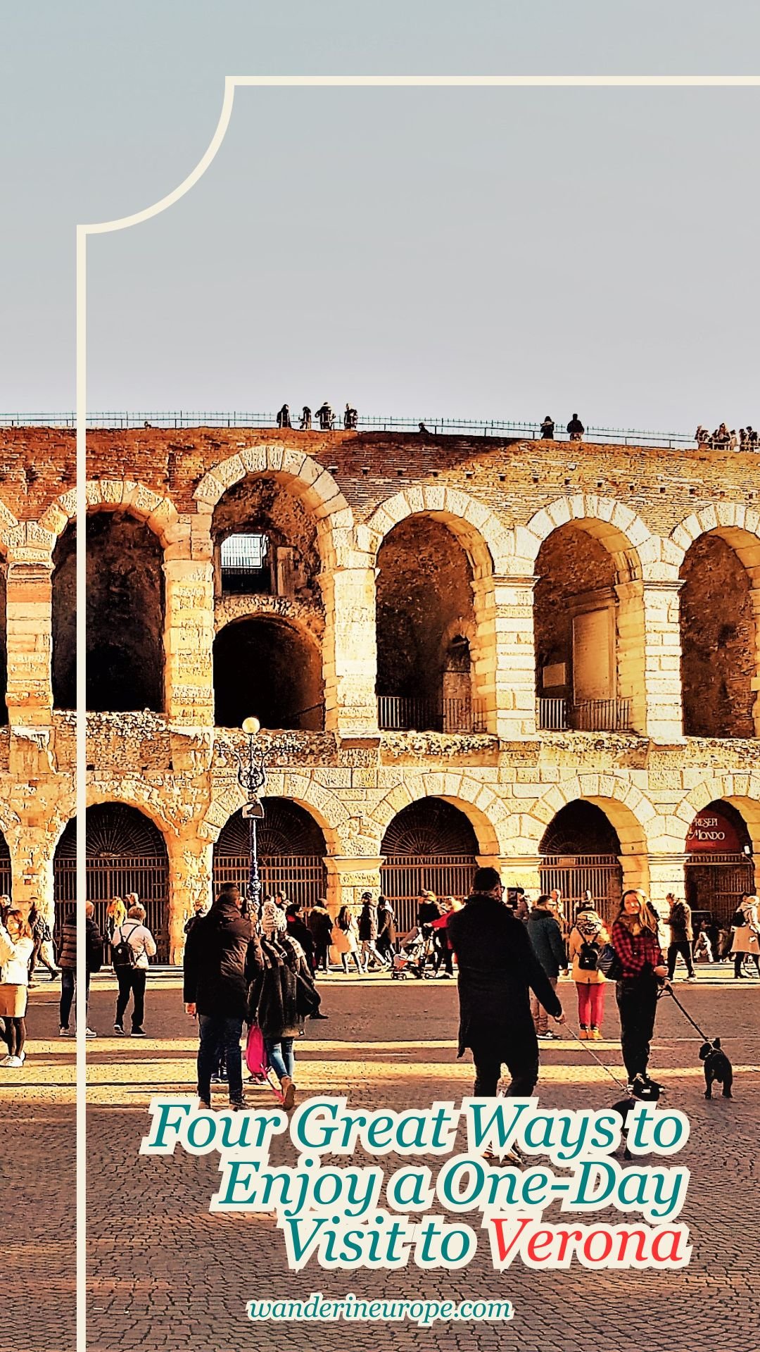 Four Great Ways to Enjoy a One-Day Visit to Verona 18 Four Great Ways to Enjoy a One-Day Visit to Verona, Pinterest Pin