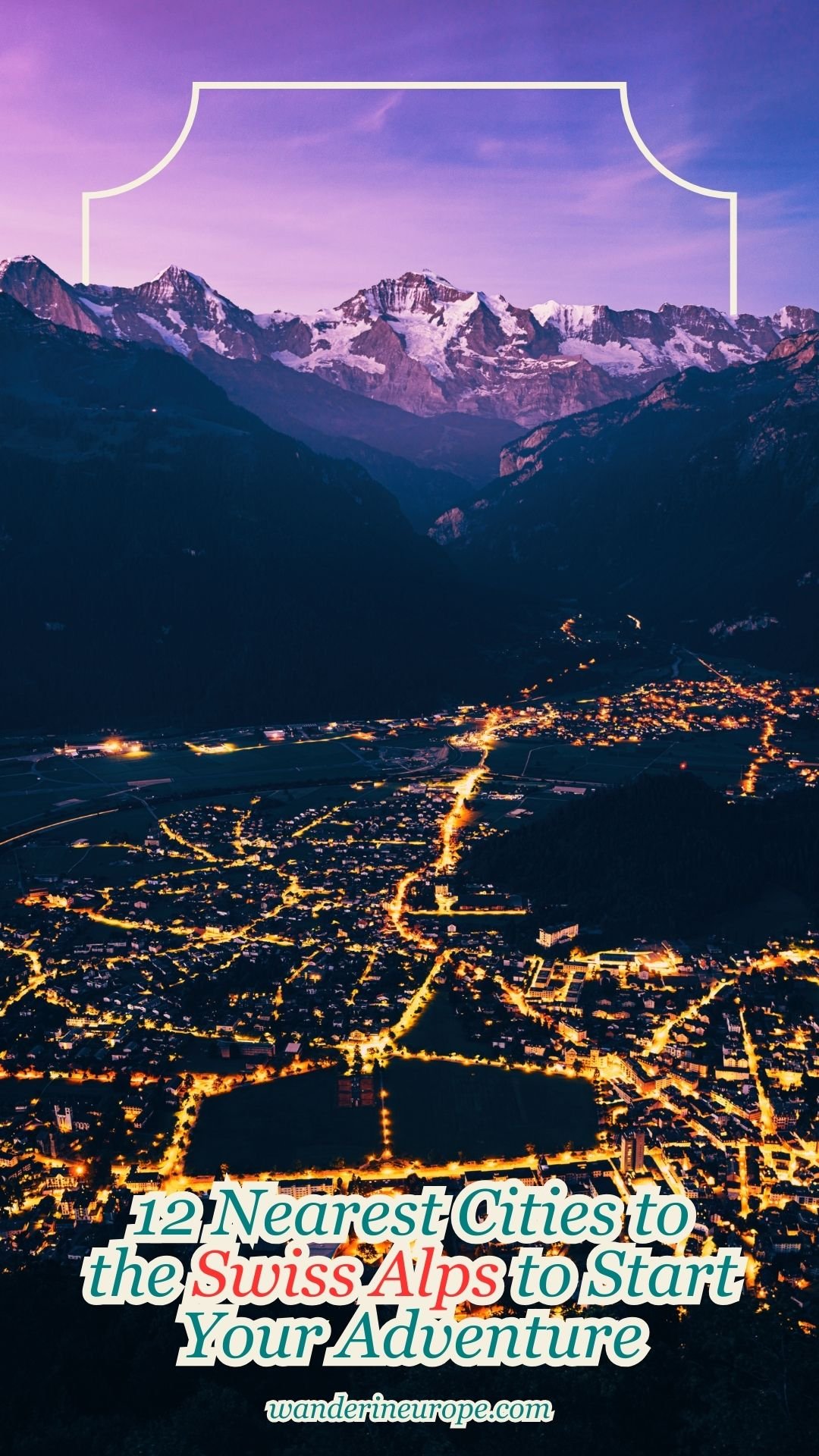 12 Nearest Cities to the Swiss Alps to Start Your Adventure 30 12 Nearest Cities to the Swiss Alps to Start Your Adventure, Pinterest Pin